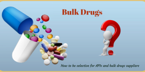 How You Can Be Selective For API or Bulk Drugs Suppliers?