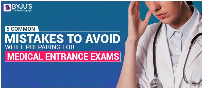 5 Common Mistakes To Avoid While Preparing For Medical Entrance Exams